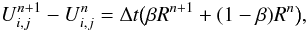 \begin{equation} \label{eq:nls} U^{n+1}_{i,j}-U^{n}_{i,j} = \Delta t \big ( \beta R^{n+1} + (1-\beta) R^n \big ), \end{equation}