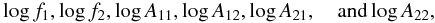 \begin{eqnarray} \log f_1, \log f_2, \log A_{11}, \log A_{12}, \log A_{21}, \quad {\rm and} \log A_{22},\nonumber \end{eqnarray}