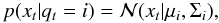 \begin{equation} p(x_t|q_t=i)=\mathcal{N}(x_t|\mu _i,\Sigma _i), \end{equation}