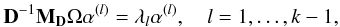 \begin{eqnarray} \label{eq:mlt} {\bf D}^{-1}{\bf M_D}\Omega\alpha^{(l)}=\lambda_l\alpha^{(l)}, \quad l=1,\dots , k-1, \end{eqnarray}