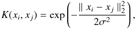 \begin{equation} K(x_i,x_j) = \exp \left( {-\frac{\parallel x_i-x_j\parallel _2^2}{2\sigma ^2}} \right), \end{equation}
