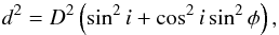 \begin{equation} d^2 = D^2 \left(\sin^2i + \cos^2i \sin^2\phi\right), \end{equation}