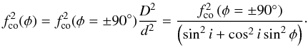\begin{equation} f_{\rm co}^2(\phi)=f_{\rm co}^2(\phi=\pm90^\circ) \frac{D^2}{d^2}=\frac{f_{\rm co}^2\left(\phi=\pm90^\circ\right)}{\left(\sin^2i + \cos^2i \sin^2\phi \right)}\cdot \end{equation}