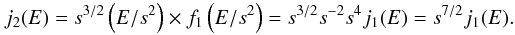 \begin{equation} j_{2}(E) = s^{3/2}\left(E/s^{2}\right)\times f_{1}\left(E/s^{2}\right) = s^{3/2}s^{-2}s^{4}j_{1}(E) = s^{7/2}j_{1}(E). \label{eq-j2} \end{equation}