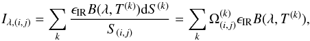 \begin{equation} I_{\lambda, (i,j)}=\sum_k \frac{\epsilon_{\rm IR} B(\lambda,T^{(k)}) {\rm d}S^{(k)}}{S_{(i,j)}} = \sum_k \Omega_{(i,j)}^{(k)} \epsilon_{\rm IR} B(\lambda,T^{(k)}), \label{eq_fov} \end{equation}