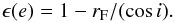 \begin{equation} \epsilon(e) = 1 - r_{\rm F}/(\cos i). \end{equation}