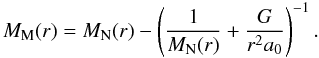 \begin{equation} M_{\rm M} (r) = M_{\rm N}(r) - \left( \frac{1}{M_{\rm N}(r)} + \frac{G}{r^2a_0} \right)^{-1}. \end{equation}
