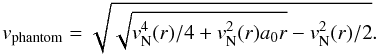 \begin{equation} v_{\rm phantom} = \sqrt{\sqrt{v_{\rm N}^4(r)/4 + v_{\rm N}^2(r) a_0 r}-v_{\rm N}^2(r)/2}. \end{equation}