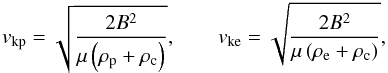 \begin{equation} \ckp = \sqrt{\frac{2 B^2}{\mu \left( \rp + \rc \right)}}, \qquad \cke = \sqrt{\frac{2 B^2}{\mu \left( \re + \rc \right)}}, \end{equation}