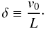 \begin{equation} \delta \equiv \frac{v_0}{L}\cdot \label{eq:deltadef} \end{equation}