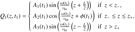 \begin{equation} Q_1 (z,t_1) = \left\{ \begin{array}{lll} A_1( t_1 ) \sin \left( \frac{\omega \left( t_1 \right)}{\cke} \left( z + \frac{L}{2} \right) \right) & \textrm{if} & z < z_-, \\ A_2(t_1) \cos \left( \frac{\omega \left( t_1 \right)}{\ckp} z + \phi(t_1) \right) & \textrm{if} & z_-\leq z \leq z_+, \\ A_3( t_1 ) \sin \left( \frac{\omega \left( t_1 \right)}{\cke} \left( z - \frac{L}{2} \right) \right) & \textrm{if} & z > z_+ \end{array} \right. \label{eq:solgen} \end{equation}