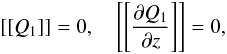 \begin{equation} \left[\left[Q_1 \right]\right] = 0, \quad \left[\left[ \frac{\pd Q_1 }{\pd z} \right]\right] = 0,\label{eq:boundary} \end{equation}