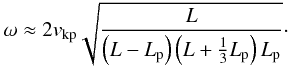 \begin{equation} \omega \approx 2 \ckp \sqrt{ \frac{L}{ \left( L - \lp \right) \left( L + \frac{1}{3} \lp \right) \lp } }\cdot \label{eq:freq3} \end{equation}