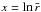 \hbox{$ x= \ln {\bar r}$}