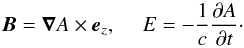 \begin{equation} \vec{B} = {\vec \nabla A } \times \vec{e}_z , ~~~~~ E = - \frac{1}{c}\frac{\partial A }{\partial t } \cdot \label{EBdef.eqn} \end{equation}