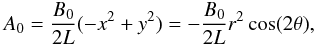 \begin{equation} A_{0} = \frac{B_0}{2L} ( -x^2+y ^2) = -\frac{B_0}{2L} r^2 \cos(2 \theta), \end{equation}