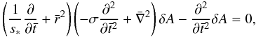 \begin{equation} \left( \frac{1}{s_{*}} \frac{\partial } {\partial \bar{t}}+\bar{r}^{2}\right) \left( -\sigma \frac{\partial ^{2}}{\partial \bar{t}^{2}} +\bar{\nabla}^{2}\right) \delta A-\frac{\partial ^{2}}{\partial \bar{t}^{2}}\delta A=0, \label{eqn.basicN} \end{equation}