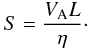 \begin{equation} S= \frac{V_{\rm A}L}{\eta }\cdot \end{equation}