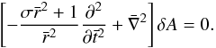 \begin{equation} \left[ - \frac{ \sigma \bar{r}^{2} +1 }{\bar{r}^{2}} \frac{\partial ^{2}}{\partial \bar{t}^{2}} +\bar{\nabla}^{2} \right] \delta A =0. \label{eqn.wave} \end{equation}