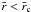 \hbox{$\bar{r} < \bar{r}_{\rm c}$}