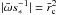 \hbox{$|{\bar{\omega}} s_{*} ^{-1}| = \bar{r}_{\rm c} ^2$}