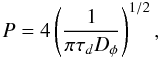 \begin{equation} P=4\left(\frac{1}{\pi\tau_{d} D_\phi}\right)^{1/2}, \end{equation}