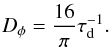 \begin{equation} D_\phi=\frac{16}{\pi}\tau_{\rm d}^{-1}. \label{eq:dphicrit} \end{equation}
