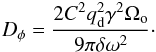 \begin{equation} D_\phi=\frac{2C^2 q_{\rm d}^2 \gamma^2\Omega_{\rm o}}{9\pi \delta\omega^2}\cdot \end{equation}
