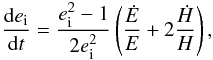 \begin{equation} \frac{{\rm d}e_{\rm i}}{{\rm d}t}=\frac{{e}_{\rm i}^2-1}{2{e}_{\rm i}^2}\left(\frac{\dot E}{E}+2\frac{\dot H}{H}\right), \label{eq:dei} \end{equation}