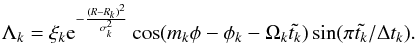\begin{equation} \Lambda_k=\xi_k {\rm e}^{-\frac{(R-R_k)^2}{\sigma_k^2}} \cos(m_k\phi-\phi_k-\Omega_k\tilde{t_k}) \sin(\pi \tilde{t_k}/\Delta t_k). \label{eq:lambda} \end{equation}
