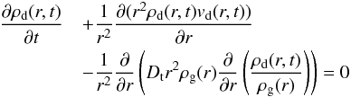 \begin{eqnarray} \frac{\partial \rho_{\rm d}(r,t)}{\partial t} &&+\frac{1}{r^2}\frac{\partial(r^2\rho_{\rm d}(r,t)v_{\rm d}(r,t))}{\partial r}\nonumber\\ &&-\frac{1}{r^2}\frac{\partial}{\partial r}\left(D_{\rm t}r^2\rho_{\rm g}(r) \frac{\partial}{\partial r}\left(\frac{\rho_{\rm d}(r,t)}{\rho_{\rm g}(r)}\right)\right)=0 \end{eqnarray}