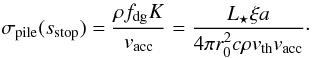 \begin{equation} \label{eq:24} \sigpile(s_{\mathrm{stop}}) = \frac{\rho \fdg K}{\vacc} = \frac{\Lstar\xi a}{4 \pi \rzero^2 c \rho \vth \vacc} \cdot \end{equation}