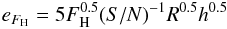 \begin{equation} e_{F_{\rm H}} = 5 F_{\rm H}^{0.5}(S/N)^{-1} R^{0.5} h^{0.5} \end{equation}