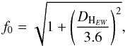 \begin{equation} f_0 = \sqrt{1+\left( \frac{D_{{\rm H}_{EW}}}{3.6}\right)^2}, \end{equation}