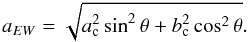 \begin{equation} a_{EW} = \sqrt{a_{\rm c}^2 \sin ^2\theta + b_{\rm c}^2 \cos ^2\theta}. \end{equation}