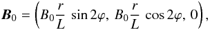 \begin{equation} \vec{B}_{0}=\left(B_{0}\frac{r}{L}\,\sin2\varphi,\,B_{0}\frac{r}{L}\,\cos 2\varphi,\,0\right),\\ \end{equation}