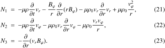 \begin{eqnarray} \label{N15} N_{1}&=&-\mu\rho\frac{\partial}{\partial t}v_{r}-\frac{B_{\varphi}}{r}\frac{\partial}{\partial r}(rB_{\varphi}) -\mu\rho_{0}v_{r}\frac{\partial}{\partial r}v_{r}+ \mu\rho_{0}\frac{v_{\varphi}^{2}}{r}, \\ \label{N25} N_{2}&=&-\mu\rho\frac{\partial}{\partial t}v_{\varphi}-\mu\rho_{0}v_{r}\frac{\partial}{\partial r}v_{\varphi}-\mu\rho_{0}\frac{v_{r}v_{\varphi}}{r}, \\ \label{N55} N_{3}&=&-\frac{\partial}{\partial r}(v_{r}B_{\varphi}). \end{eqnarray}