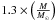 \hbox{$1.3\times\left( \frac{M}{M_{\odot}}\right)$}