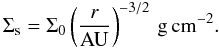 \begin{equation} \label{eq:mmsn} \Sigma_{\rm s}=\Sigma_{0}\left(\frac{r}{\rm AU}\right)^{-3/2}\rm \,g\,cm^{-2}. \end{equation}