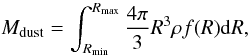 \begin{equation} M_{\rm dust} = \int_{R_{\rm min}}^{R_{\rm max}} \frac{4\pi}{3}R^{3}\rho f(R){\rm d}R, \end{equation}
