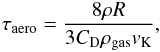 \begin{equation} \label{eq:taero} \tau_{\rm aero} = \frac{8\rho R}{3 C_{\rm D}\rho_{\rm gas}v_{\rm K}}, \end{equation}