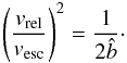 \begin{equation} \label{eq:90deg} \left(\frac{v_{\rm rel}}{v_{\rm esc}}\right)^{2} = \frac{1}{2\hat{b}}\cdot \end{equation}