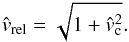 \begin{equation} \label{eq:vrel2} \hat{v}_{\rm rel} =\sqrt{1 + \hat{v}_{\rm c}^2}. \end{equation}