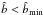 \hbox{$\hat{b}<\hat{b}_{\rm min}$}