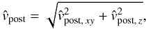\begin{equation} \label{eq:vnew} \hat{v}_{\rm post} = \sqrt{\hat{v}_{{\rm post},\,xy}^2 + \hat{v}_{{\rm post},\,z}^2}, \end{equation}