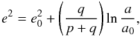 \begin{equation} \label{eq:epump} e^2 = e_{0}^{2} + \left(\frac{q}{p+q}\right)\ln{\frac{a}{a_{0}}}, \end{equation}
