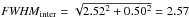 \hbox{${\it FWHM}_{\rm inter} = \sqrt{2.52^2 + 0.50^2} = 2.57$}