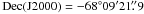 \hbox{${\rm Dec(J}2000) = -68^\circ 09'21\farcs9$}