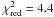 \hbox{$\chi^2_{\rm red}=4.4$}