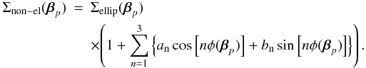 \begin{eqnarray} \Sigma_{\rm non-el}({\vbeta}_p)&=&\Sigma_{\rm ellip}({\vbeta}_p) \nonumber\\ &&\times {\left( 1+\sum_{n=1}^3\left\{ a_{\rm n}\cos\left[ n \phi(\vbeta_p) \right] +b_{\rm n}\sin\left[ n \phi(\vbeta_p) \right] \right\} \right).} \end{eqnarray}